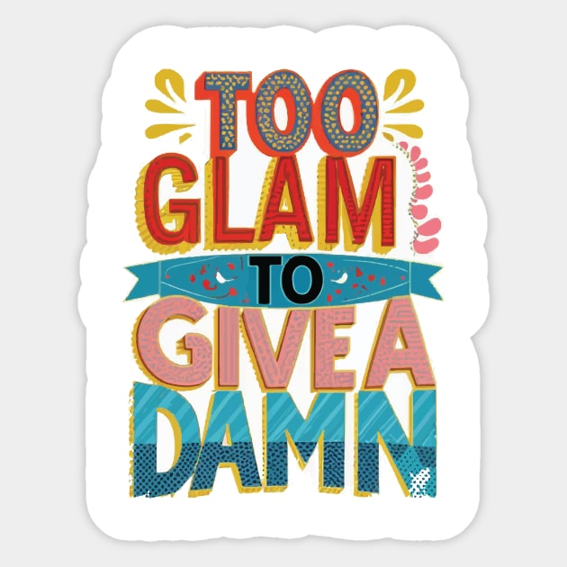 Too Glam to Give a Damn Sticker by GraphiTee Forge